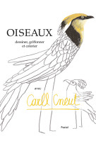 Oiseaux - dessiner, griffonner et colorier avec carll cneut