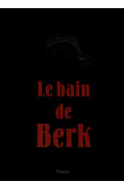 Bain de berk (le)