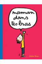 Maman dans tes bras