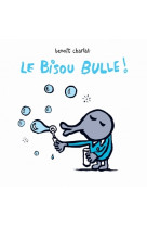 Bisou bulle (le)