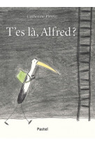 T'es là, alfred?