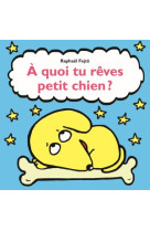 A quoi tu reves petit chien?