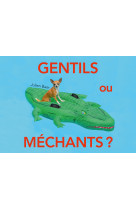 Gentils ou méchants ?