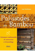 Palissades en bambou. techniques traditionnelles de construction et d'assemblage