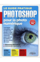 Le guide pratique photoshop pour la photo numérique