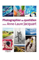 Photographier au quotidien avec anne-laure jacquart