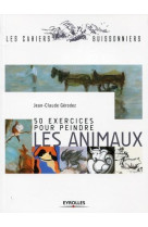 50 exercices pour peindre les animaux