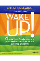 Wake up ! 4 principes fondamentaux pour arreter de vivre sa vie a moitie endormi