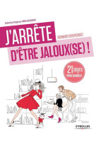 J'arrête d'être jaloux(se) !