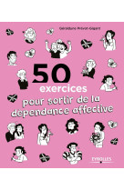 50 exercices pour sortir de la dépendance affective