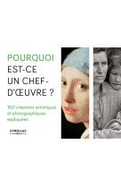 Pourquoi est-ce un chef d'oeuvre ? 160 créations artistiques et photographiques expliquées