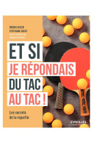 Et si je répondais du tac au tac