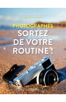 Photographes, sortez de votre routine !