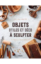 Objets utiles et déco à sculpter