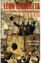 Léon gambetta. la patrie et la république