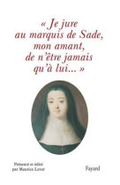 Je jure au marquis de sade, mon amant, de n'être jamais qu'à lui...