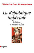 La république impériale. politique et racisme d'état