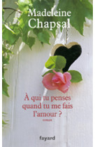 A qui tu penses quand tu me fais l'amour ?