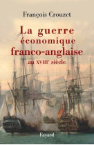 La guerre économique franco-anglaise au xviiie siècle