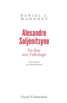 Alexandre soljénitsyne. en finir avec l'idéologie