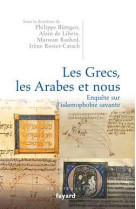 Les grecs, les arabes et nous. enquête sur l'islamophobie savante