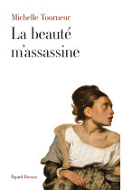 La beauté m'assassine