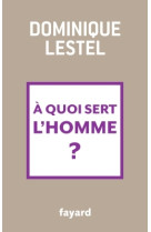 A quoi sert l'homme ?