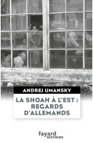 La shoah à l'est : regards d'allemands