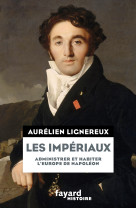 Les impériaux, de l'europe napoléonienne à la france post-impériale