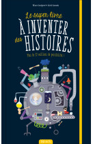 Le super livre à inventer des histoires