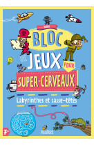 Mon bloc de jeux pour super-cerveaux - labyrinthes et casse-têtes