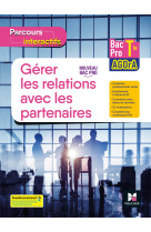 Parcours interactifs - gerer les relations avec les partenaires - tle bac pro agora - éd. 2022 elève