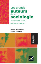 Initial - les grands auteurs de la sociologie : tocqueville, marx, durkheim, weber