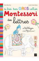 Le très très gros cahier montessori des lettres de balthazar et de pépin aussi