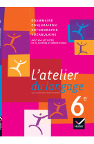 L'atelier du langage français 6e éd. 2009 - manuel de l'élève