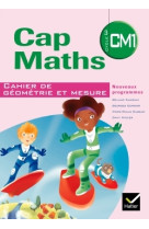 Cap maths cm1 éd. 2010 - cahier de géométrie et mesure