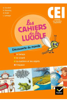 Les cahiers de la luciole découverte du monde ce1 éd. 2010 - cahier de l'élève