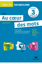 Objectif vocabulaire au coeur des mots - fichier niveau 3 cycle 3