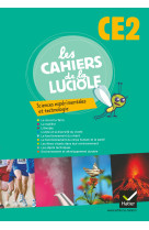 Les cahiers de la luciole sciences expérimentales et technologie ce2 éd. 2012 - cahier de l'élève