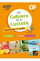 Les cahiers de la luciole cp éd. 2016 questionner le monde du vivant, de la matière et des objets