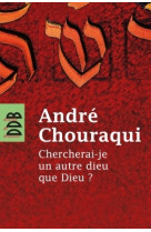 Chercherai-je un autre dieu que dieu ?