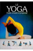 Le yoga - guide complet et progressif