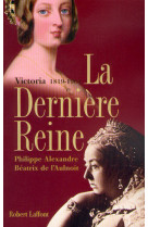 La dernière reine, victoria 1819-1901