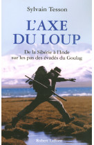 L'axe du loup - de la sibérie à l'inde sur les pas des évadés du goulag