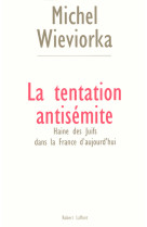 La tentation antisémite haine des juifs dans la france d'aujourd'hui