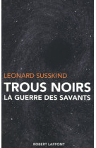 Trous noirs la guerre des savants