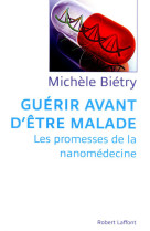 Guérir avant d'être malade les promesses de la nanomédecine