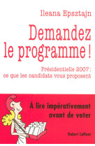 Demandez le programme ! présidentielle 2007, ce que les candidats vous proposent