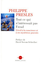 Tout ce qui n'intéressait pas freud l'éveil à la conscience et à ses mystérieux pouvoirs