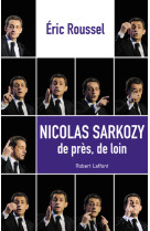 Nicolas sarkozy, de près, de loin